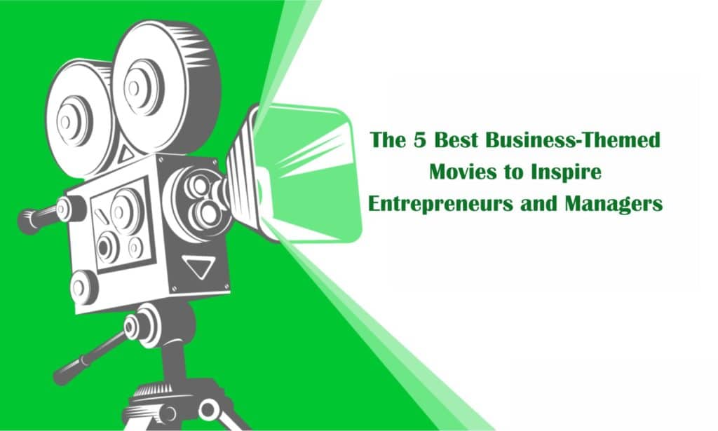 The 5 Best Business-Themed Movies to Inspire Entrepreneurs and Managers