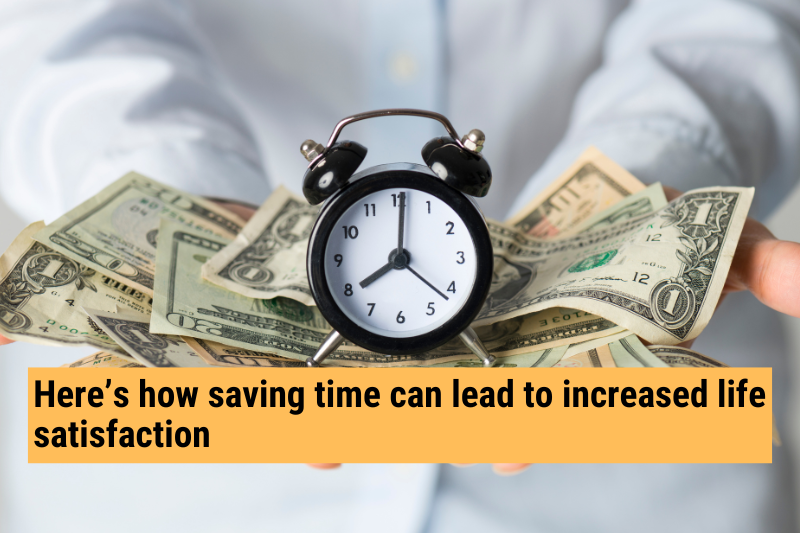 Here’s how saving time can lead to increased life satisfaction