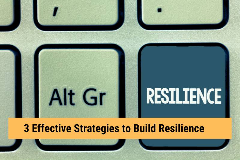 3 Effective Strategies to Build Resilience