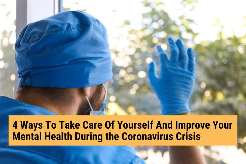 4 Ways To Take Care Of Yourself And Improve Your Mental Health During the Coronavirus Crisis