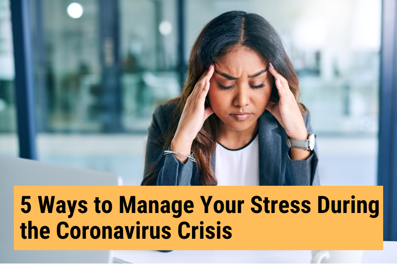 5 Ways to Manage Your Stress During the Coronavirus Crisis